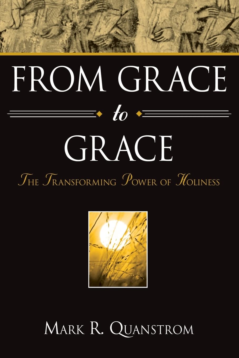 From Grace To Grace: The Transforming Power Of Holiness,Used
