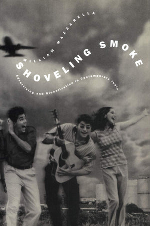 Shoveling Smoke: Advertising and Globalization in Contemporary India,Used