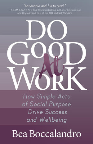 Do Good At Work: How Simple Acts of Social Purpose Drive Success and Wellbeing,Used