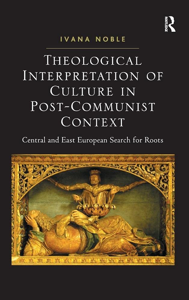 Theological Interpretation of Culture in PostCommunist Context: Central and East European Search for Roots,Used