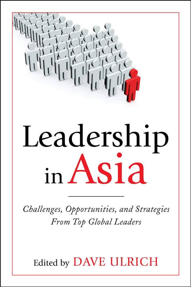 Leadership In Asia: Challenges, Opportunities, And Strategies From Top Global Leaders