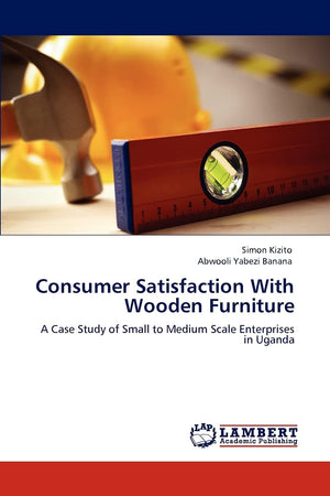Consumer Satisfaction With Wooden Furniture: A Case Study of Small to Medium Scale Enterprises in Uganda,Used