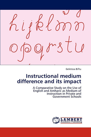 Instructional medium difference and its impact: A Comparative Study on the Use of English and Amharic as Medium of Instruction i,Used