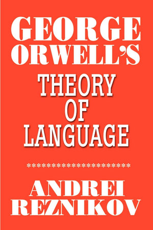 George Orwell'S Theory Of Language,New