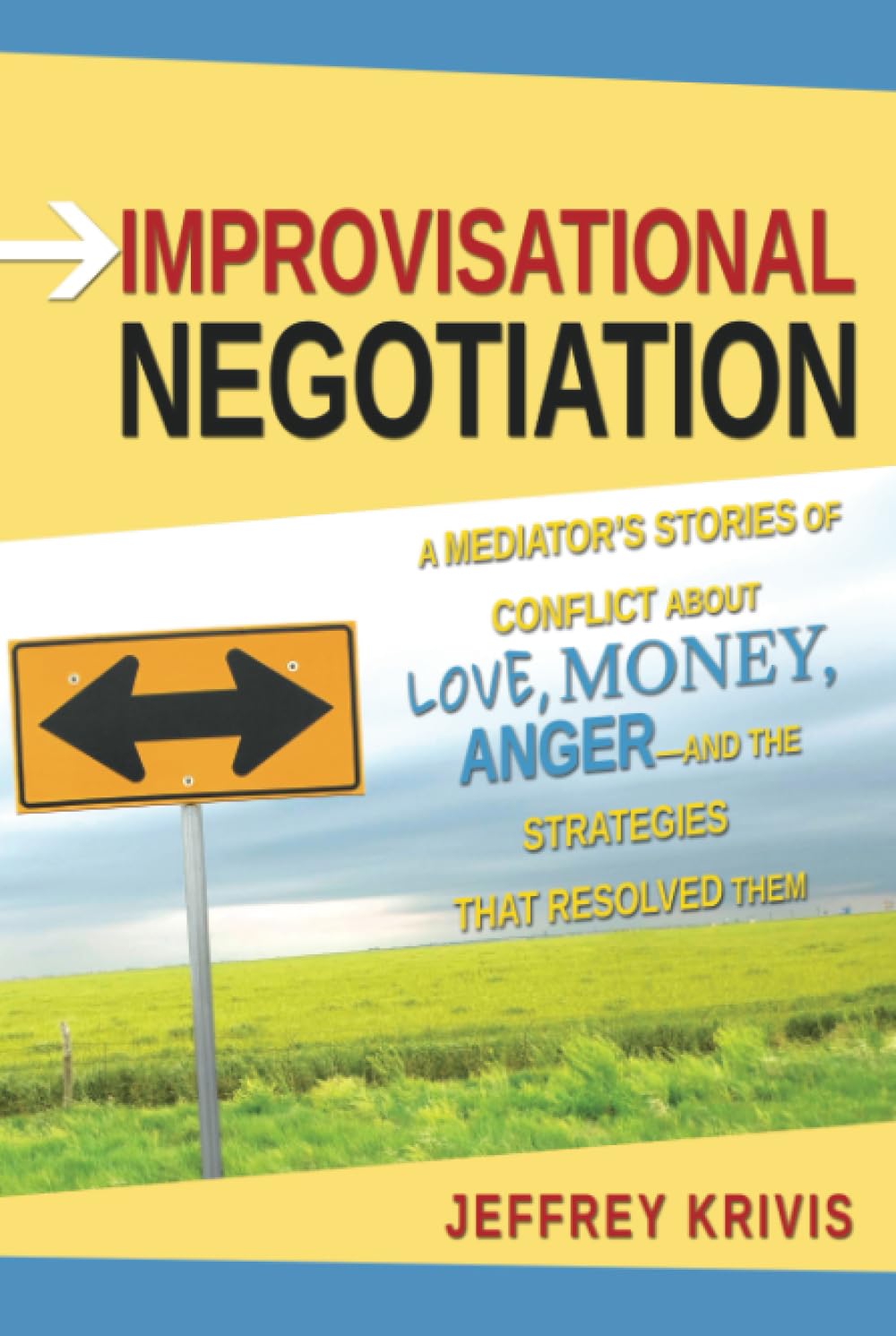 Improvisational Negotiation: A Mediator's Stories of Conflict About Love, Money, Anger  and the Strategies That Resolved Them,Used