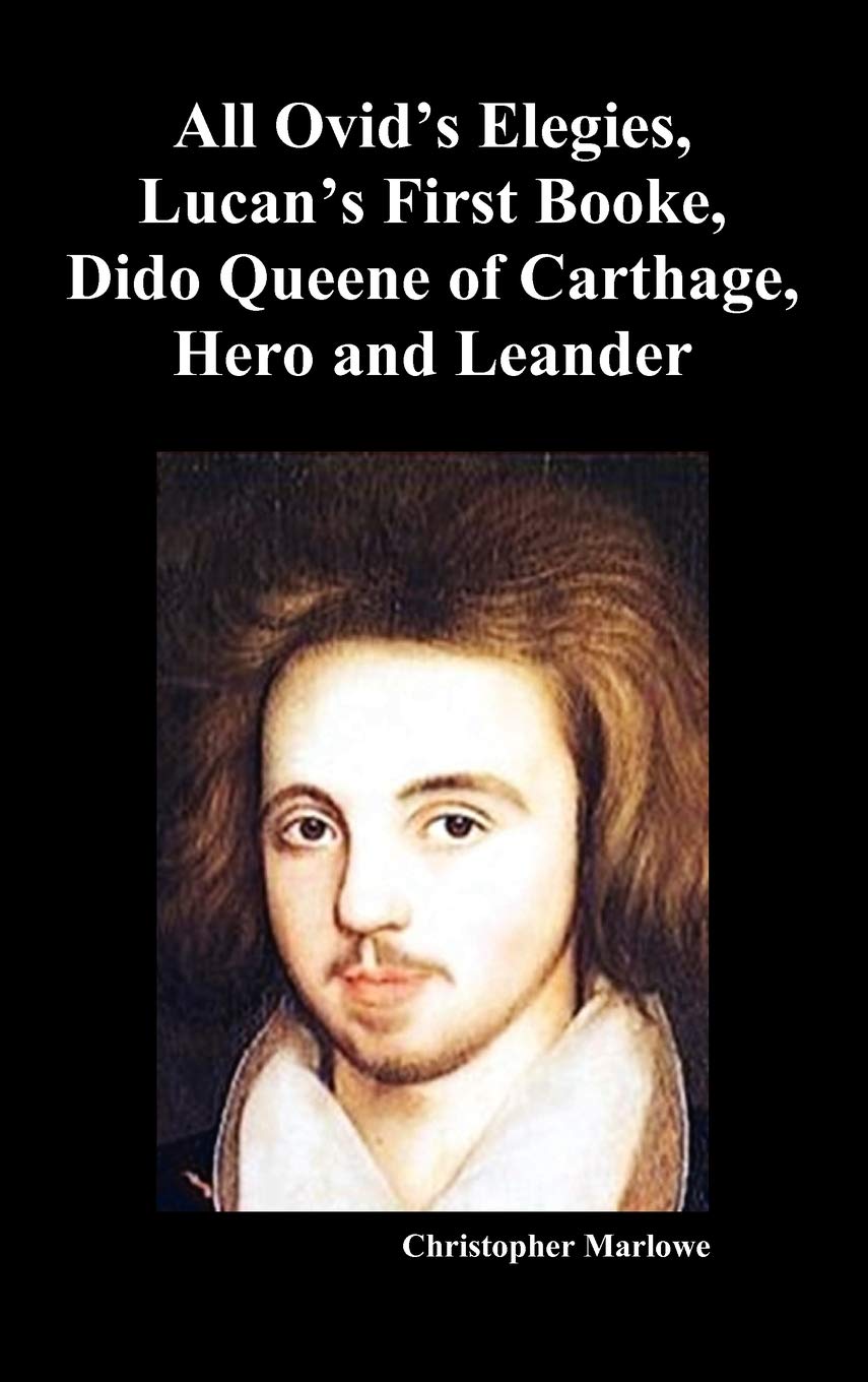 The Complete Works of Christopher Marlowe, Vol . I: All Ovid's Elegies, Lucan's First Booke, Dido Queene of Carthage, Hero and L,Used