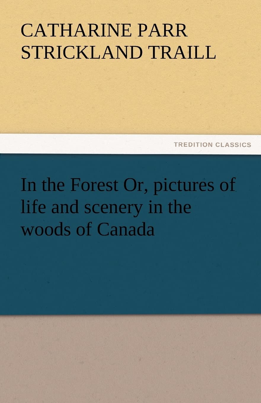 In the Forest Or, Pictures of Life and Scenery in the Woods of Canada,Used