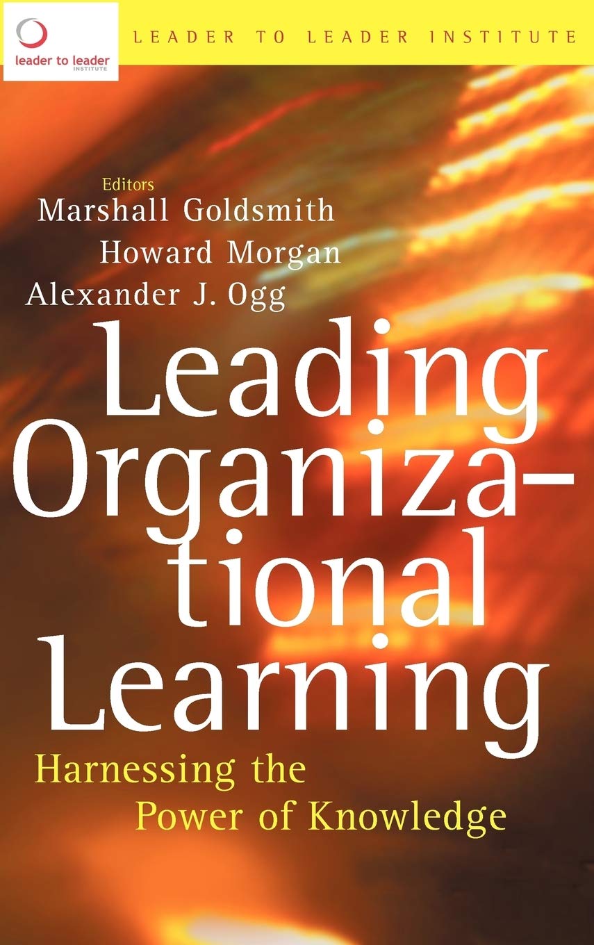 Leading Organizational Learning: Harnessing The Power Of Knowledge-new