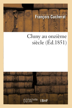 Cluny Au Onzime Sicle (D.1851) (Histoire) (French Edition),New
