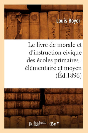 Le Livre de Morale Et d'Instruction Civique Des coles Primaires: lmentaire Et Moyen (d.1896) (Sciences Sociales) (French,Used