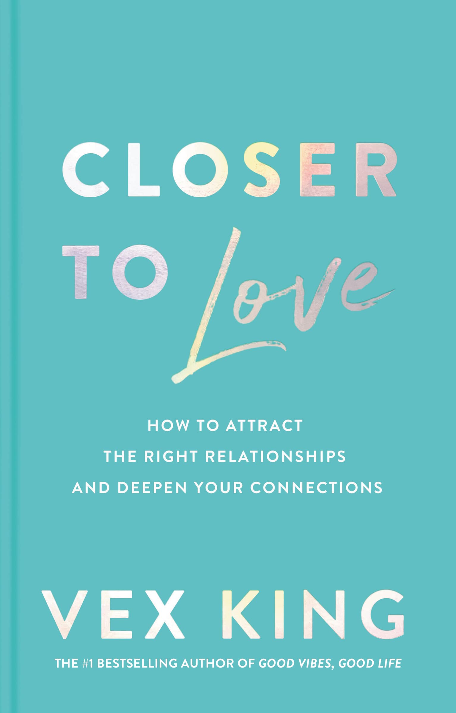 Closer To Love: How To Attract The Right Relationships And Deepen Your Connections,Used