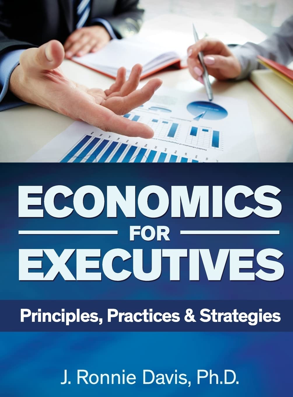 Economics for Executives: Principles, Practices & Strategies,New
