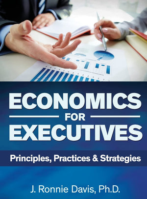 Economics for Executives: Principles, Practices & Strategies,New