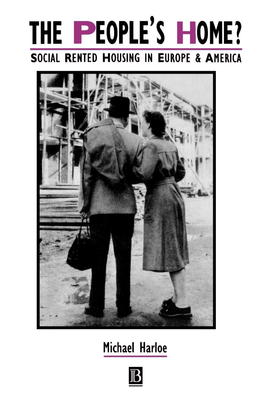 The People'S Home?: Social Rented Housing In Europe And America (Ijurr Studies In Urban And Social Change Book Series),New