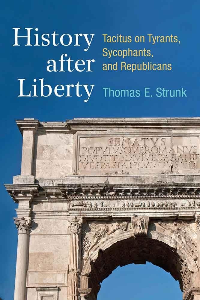 History after Liberty: Tacitus on Tyrants, Sycophants, and Republicans,Used
