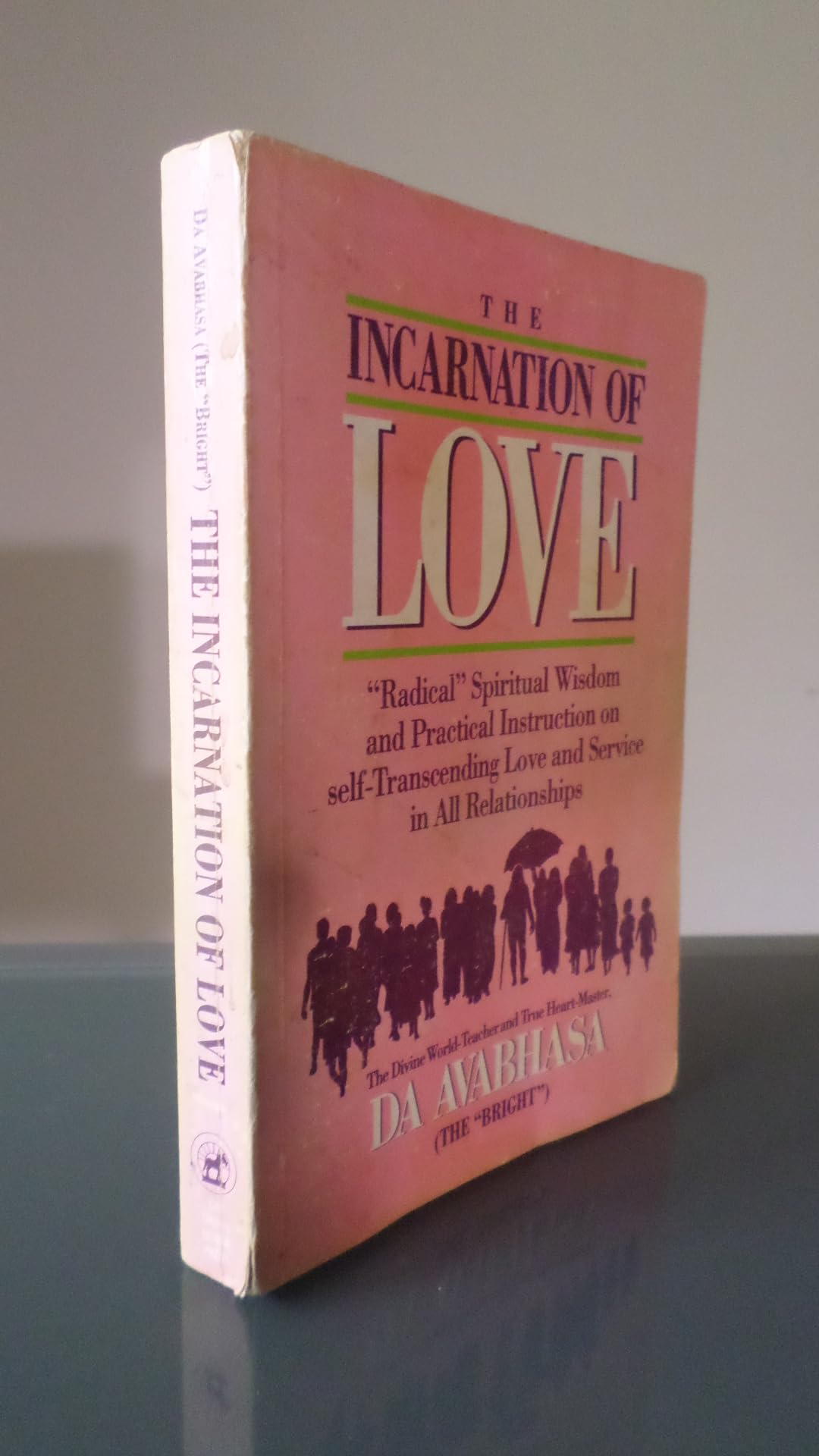 The Incarnation Of Love: Radical Spiritual Wisdom And Practical Instruction On Selftranscending Love And Service In All Relatio,Used