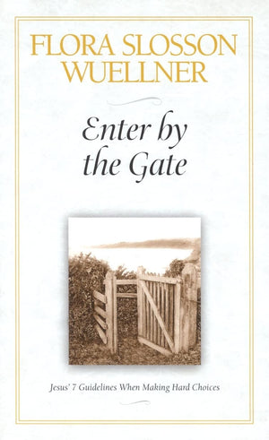 Enter By The Gate: Jesus' 7 Guidelines When Making Hard Choices,Used