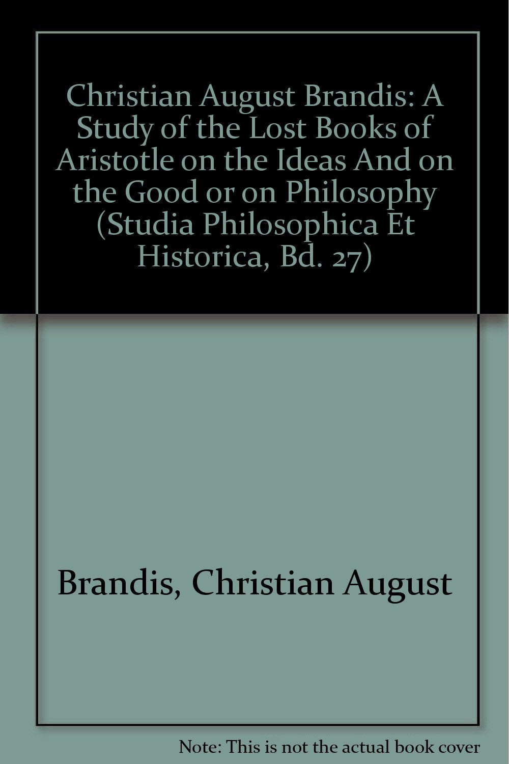 A Study Of The Lost Books Of Aristotle On The Ideas And On The Good Or On Philosophy (Studia Philosophica Et Historica),Used