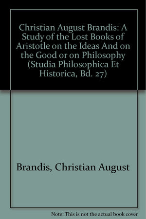 A Study Of The Lost Books Of Aristotle On The Ideas And On The Good Or On Philosophy (Studia Philosophica Et Historica),Used