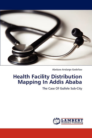 Health Facility Distribution Mapping In Addis Ababa: The Case Of Gullele SubCity,Used