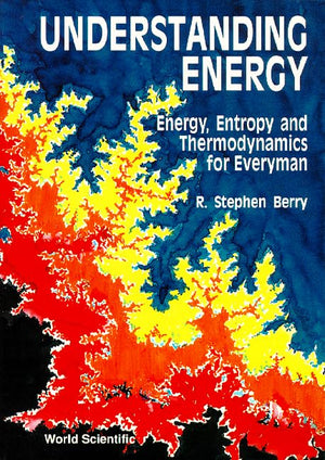 UNDERSTANDING ENERGY: ENERGY, ENTROPY AND THERMODYNAMICS FOR EVERYMAN,Used