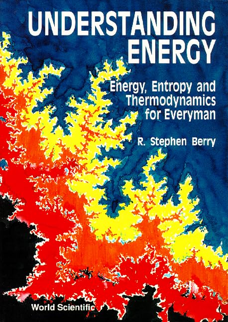 UNDERSTANDING ENERGY: ENERGY, ENTROPY AND THERMODYNAMICS FOR EVERYMAN,Used
