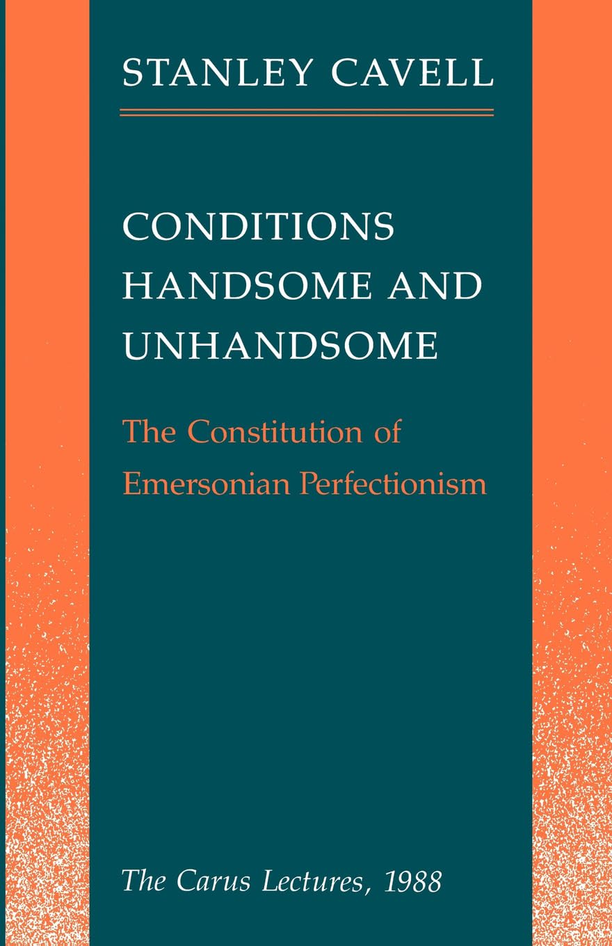 Conditions Handsome And Unhandsome: The Constitution Of Emersonian Perfectionism (Carus Lectures),Used