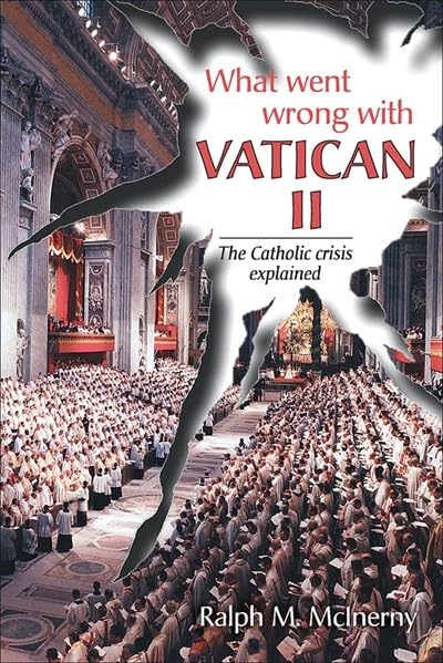 What Went Wrong With Vatican Ii: The Catholic Crisis Explained