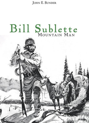 Bill Sublette: Mountain Man,New