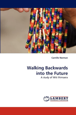 Walking Backwards into the Future: A study of Witi Ihimaera,Used