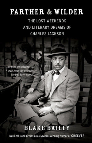 Farther and Wilder: The Lost Weekends and Literary Dreams of Charles Jackson,Used