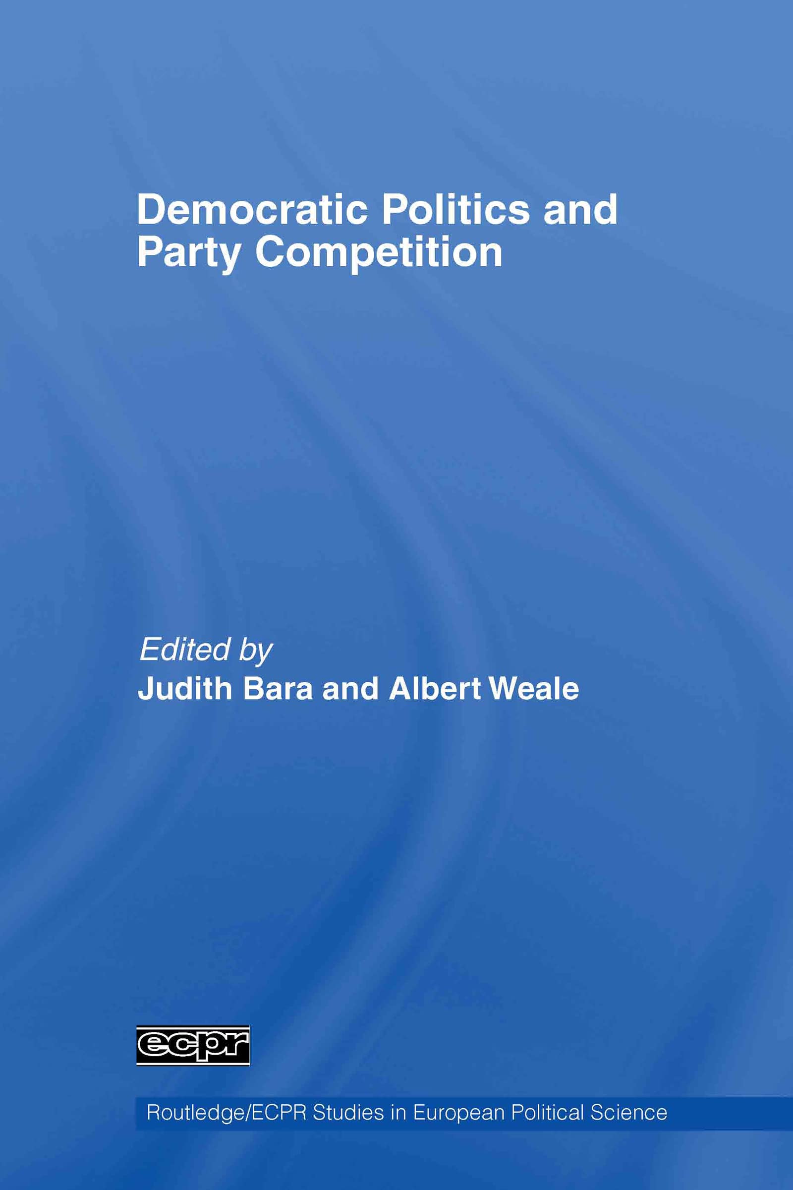 Democratic Politics And Party Competition (Routledge/Ecpr Studies In European Political Science)