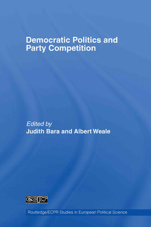 Democratic Politics And Party Competition (Routledge/Ecpr Studies In European Political Science)