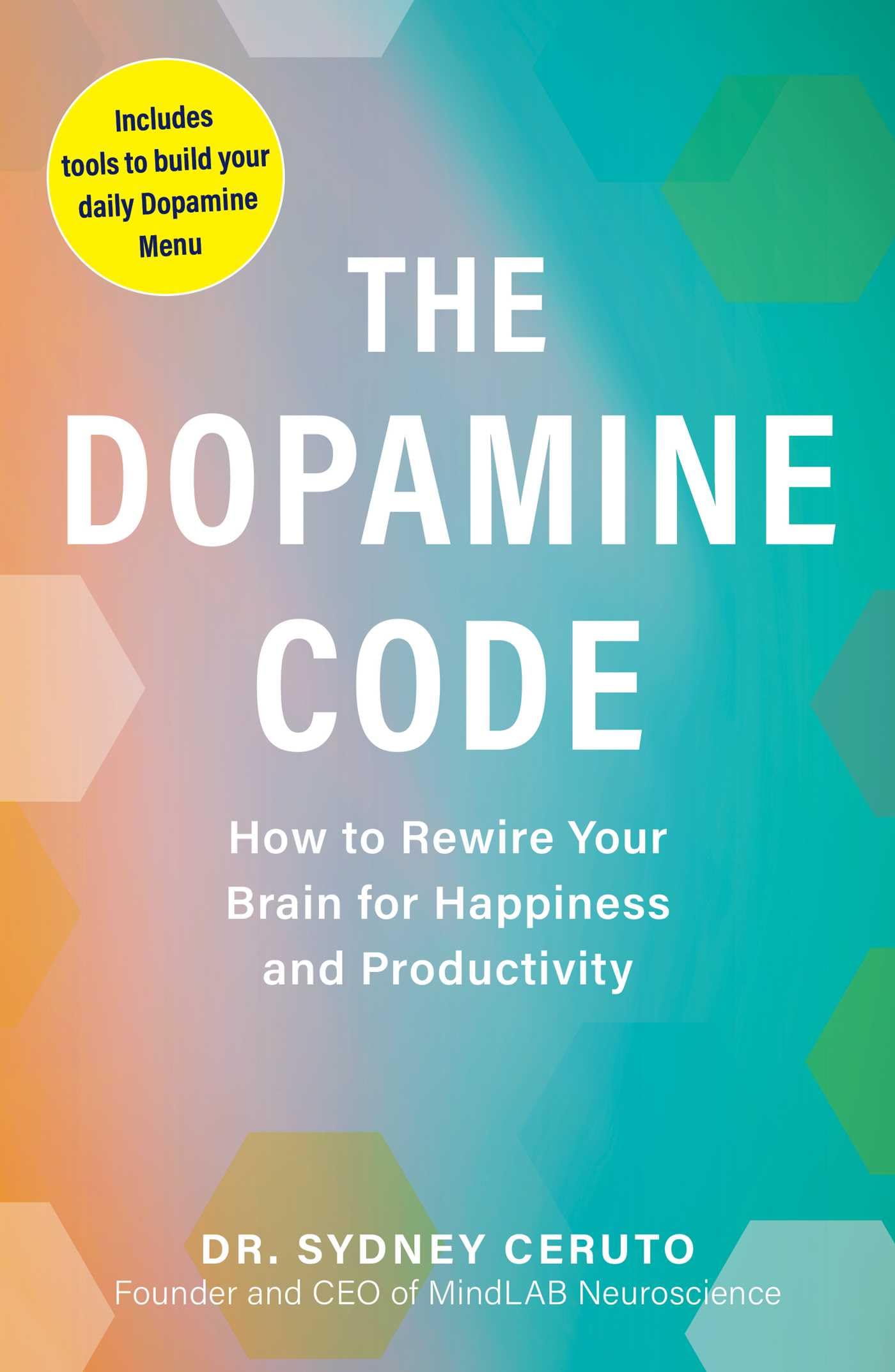 The Dopamine Code: How To Rewire Your Brain For Happiness And Productivity