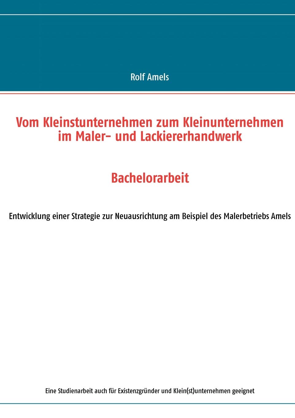 Vom Kleinstunternehmen zum Kleinunternehmen im Maler und Lackiererhandwerk: Entwicklung einer Strategie zur Neuausrichtung am B,Used