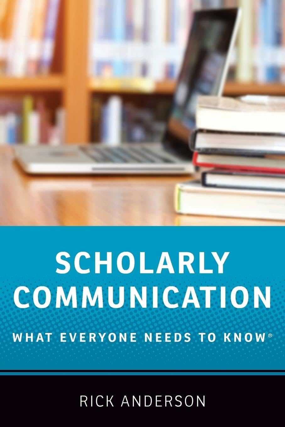 Scholarly Communication: What Everyone Needs to Know,Used
