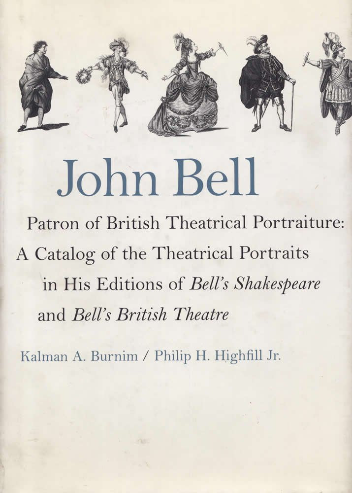 John BellPatron of British Theatrical Portraiture: A Catalog of the Theatrical Portraits in His Editions of Bell's Shakespeare ,Used
