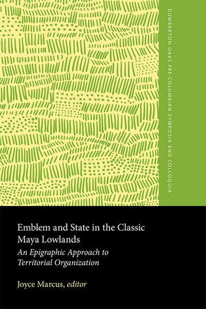 Emblem and State in the Classic Maya Lowlands: An Epigraphic Approach to Territorial Organization (Dumbarton Oaks Other Titles i,Used