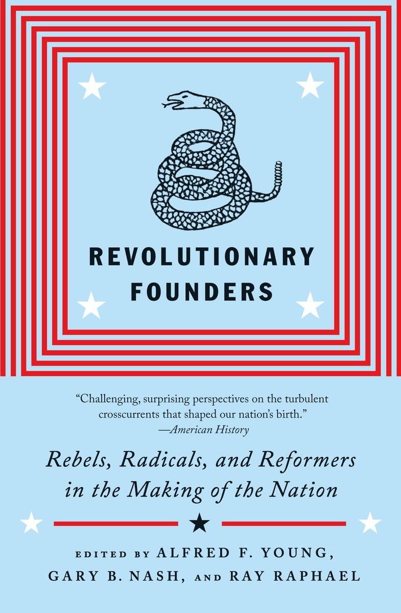 Revolutionary Founders: Rebels, Radicals, and Reformers in the Making of the Nation,Used