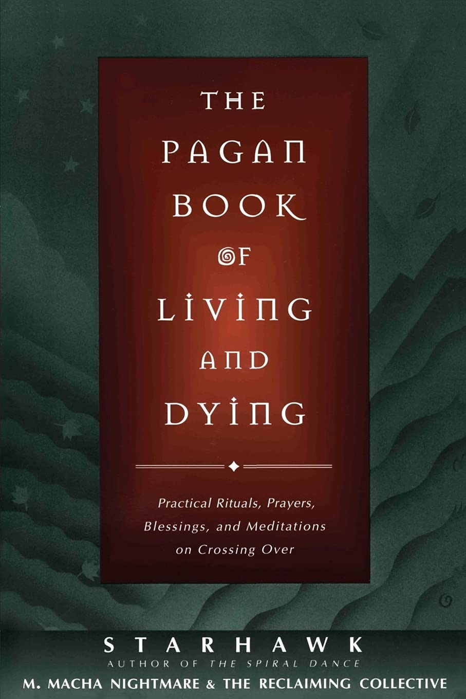 The Pagan Book of Living and Dying: Practical Rituals, Prayers, Blessings, and Meditations on Crossing Over,Used