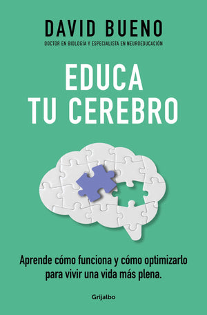 Educa tu cerebro: Aprende cmo funciona y cmo optimizarlo para vivir una vida m s plena / Train Your Brain: Learn How It Wo,New