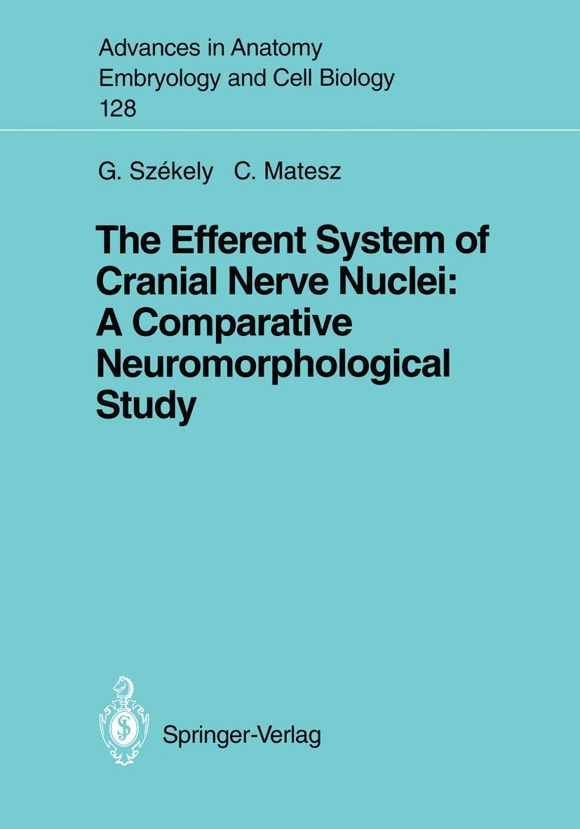 The Efferent System of Cranial Nerve Nuclei: A Comparative Neuromorphological Study (Advances in Anatomy, Embryology and Cell Bi,Used