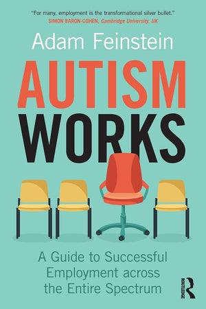 Autism Works: A Guide To Successful Employment Across The Entire Spectrum,New