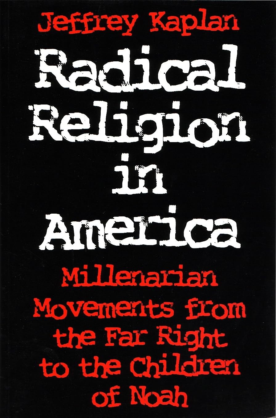 Radical Religion In America: Millenarian Movements From The Far Right To The Children Of Noah (Religion And Politics)