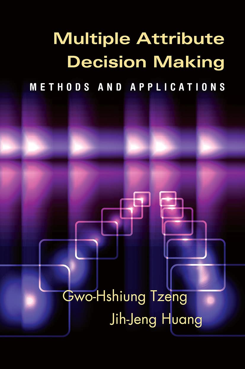 Multiple Attribute Decision Making: Methods And Applications