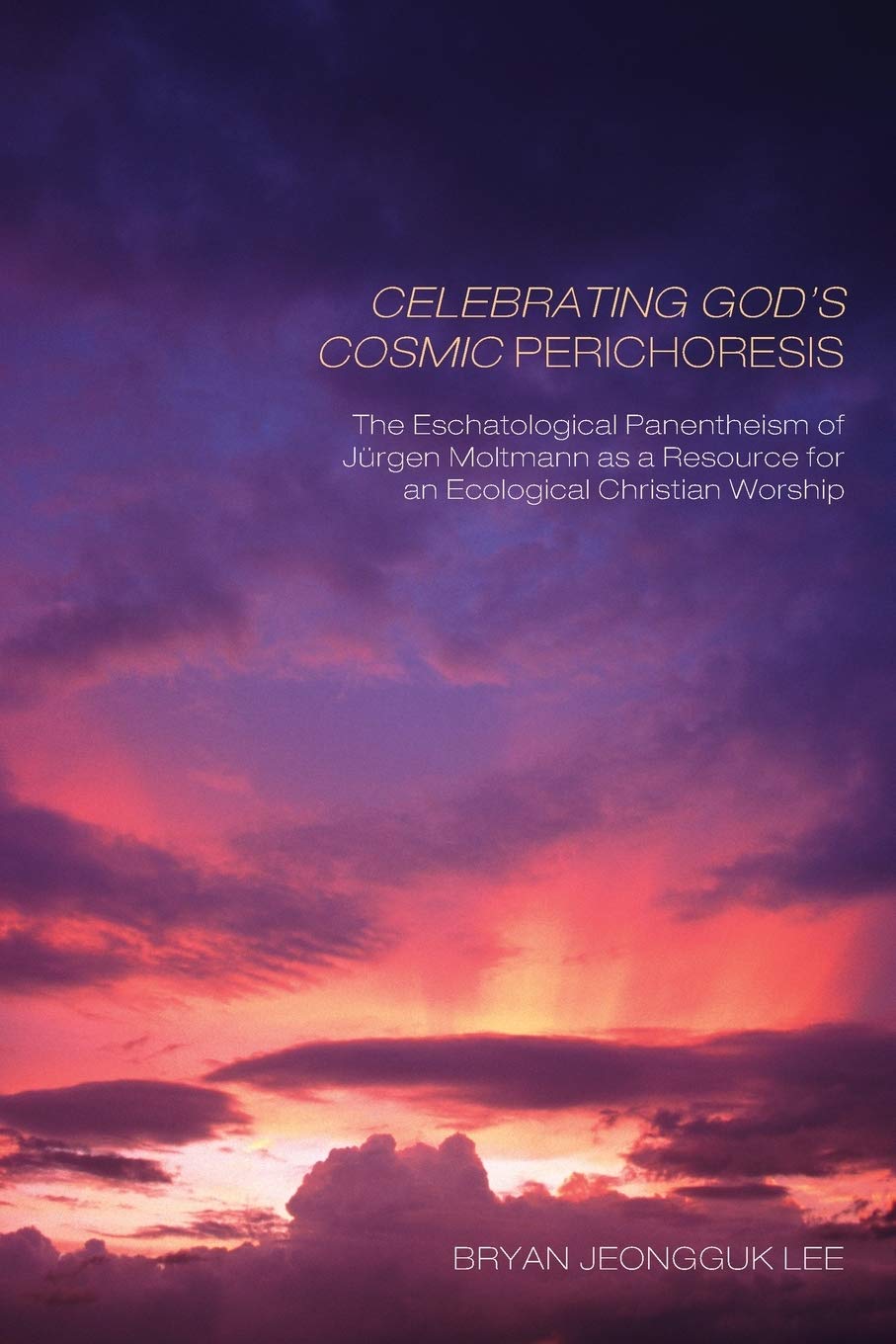 Celebrating God'S Cosmic Perichoresis: The Eschatological Panentheism Of J? Rgen Moltmann As A Resource For An Ecological Christ,Used