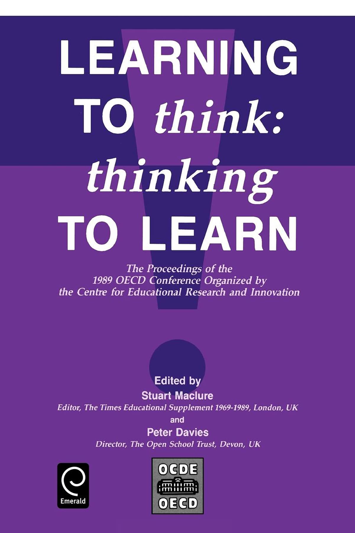 Learning To Think: Thinking To Learn  The Proceedings Of The 1989 Oecd Conference Organized By The Centre For Educational Resea,New