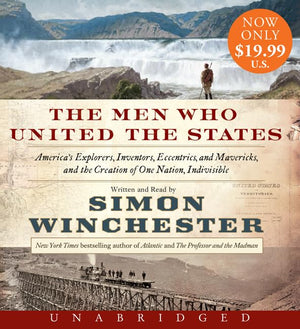 The Men Who United the States Low Price CD: America's Explorers, Inventors, Eccentrics and Mavericks, and the Creation of One Na,New
