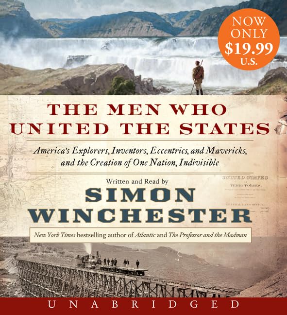 The Men Who United the States Low Price CD: America's Explorers, Inventors, Eccentrics and Mavericks, and the Creation of One Na,New