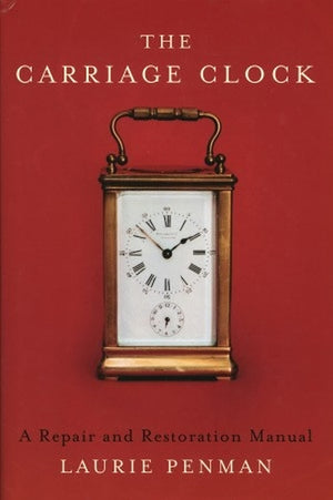 The Carriage Clock: A Repair and Restoration Manual,Used